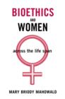 Bioethics and Women : Across the Life Span - eBook