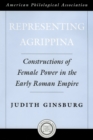 Representing Agrippina : Constructions of Female Power in the Early Roman Empire - eBook