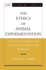 The Ethics of Animal Experimentation : A Critical Analysis and Constructive Christian Proposal - eBook