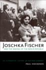 Joschka Fischer and the Making of the Berlin Republic : An Alternative History of Postwar Germany - eBook