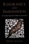 Ignorance and Imagination : The Epistemic Origin of the Problem of Consciousness - eBook
