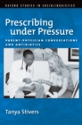 Prescribing under Pressure : Parent-Physician Conversations and Antibiotics - eBook