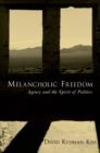 Melancholic Freedom : Agency and the Spirit of Politics - eBook