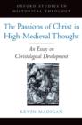 The Passions of Christ in High-Medieval Thought : An Essay on Christological Development - eBook