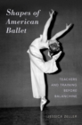 Shapes of American Ballet : Teachers and Training before Balanchine - eBook