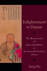 Enlightenment in Dispute : The Reinvention of Chan Buddhism in Seventeenth-Century China - eBook