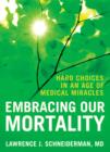 Embracing Our Mortality : Hard Choices in an Age of Medical Miracles - eBook
