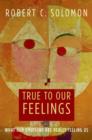 True to Our Feelings : What Our Emotions Are Really Telling Us - eBook