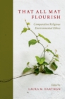 That All May Flourish : Comparative Religious Environmental Ethics - eBook