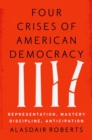 Four Crises of American Democracy : Representation, Mastery, Discipline, Anticipation - eBook