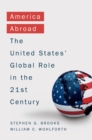 America Abroad : Why the Sole Superpower Should Not Pull Back from the World - eBook