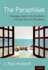 The Paraphilias : Changing Suits in the Evolution of Sexual Interest Paradigms - eBook