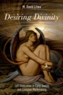 Desiring Divinity : Self-deification in Early Jewish and Christian Mythmaking - eBook