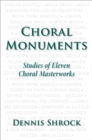 Choral Monuments : Studies of Eleven Choral Masterworks - eBook