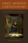 Early Modern Cartesianisms : Dutch and French Constructions - eBook