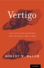 Vertigo : Five Physician Scientists and the Quest for a Cure - eBook