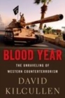 Blood Year : The Unraveling of Western Counterterrorism - eBook