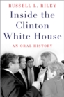 Inside the Clinton White House : An Oral History - eBook