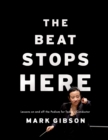 The Beat Stops Here : Lessons on and off the Podium for Today's Conductor - eBook