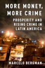 More Money, More Crime : Prosperity and Rising Crime in Latin America - eBook