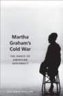 Martha Graham's Cold War : The Dance of American Diplomacy - eBook