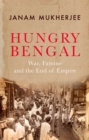 Hungry Bengal : War, Famine and the End of Empire - eBook