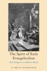 The Spirit of Early Evangelicalism : True Religion in a Modern World - eBook