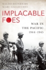 Implacable Foes : War in the Pacific, 1944-1945 - eBook