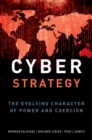 Cyber Strategy : The Evolving Character of Power and Coercion - eBook