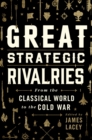 Great Strategic Rivalries : From The Classical World to the Cold War - eBook