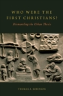 Who Were the First Christians? : Dismantling the Urban Thesis - eBook