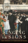 Singing in Signs : New Semiotic Explorations of Opera - eBook