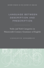 Language Between Description and Prescription : Verbs and Verb Categories in Nineteenth-Century Grammars of English - eBook