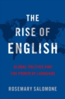 The Rise of English : Global Politics and the Power of Language - Book