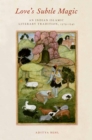 Love's Subtle Magic : An Indian Islamic Literary Tradition, 1379-1545 - eBook