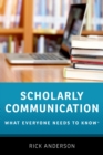 Scholarly Communication : What Everyone Needs to Know(R) - eBook