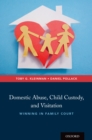 Domestic Abuse, Child Custody, and Visitation : Winning in Family Court - eBook
