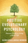 Positive Evolutionary Psychology : Darwin's Guide to Living a Richer Life - eBook