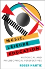 Music, Leisure, Education : Historical and Philosophical Perspectives - eBook