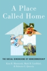A Place Called Home : The Social Dimensions of Homeownership - eBook