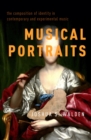 Musical Portraits : The Composition of Identity in Contemporary and Experimental Music - eBook