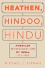 Heathen, Hindoo, Hindu : American Representations of India, 1721-1893 - eBook