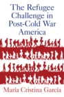 The Refugee Challenge in Post-Cold War America - eBook