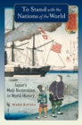 To Stand with the Nations of the World : Japan's Meiji Restoration in World History - eBook