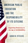 American Public Education and the Responsibility of its Citizens : Supporting Democracy in the Age of Accountability - eBook