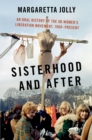 Sisterhood and After : An Oral History of the UK Women's Liberation Movement, 1968-present - eBook