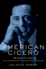 American Cicero : Mario Cuomo and the Defense of American Liberalism - eBook