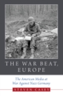 The War Beat, Europe : The American Media at War Against Nazi Germany - eBook