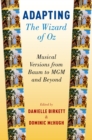 Adapting The Wizard of Oz : Musical Versions from Baum to MGM and Beyond - eBook