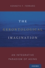 The Gerontological Imagination : An Integrative Paradigm of Aging - eBook
